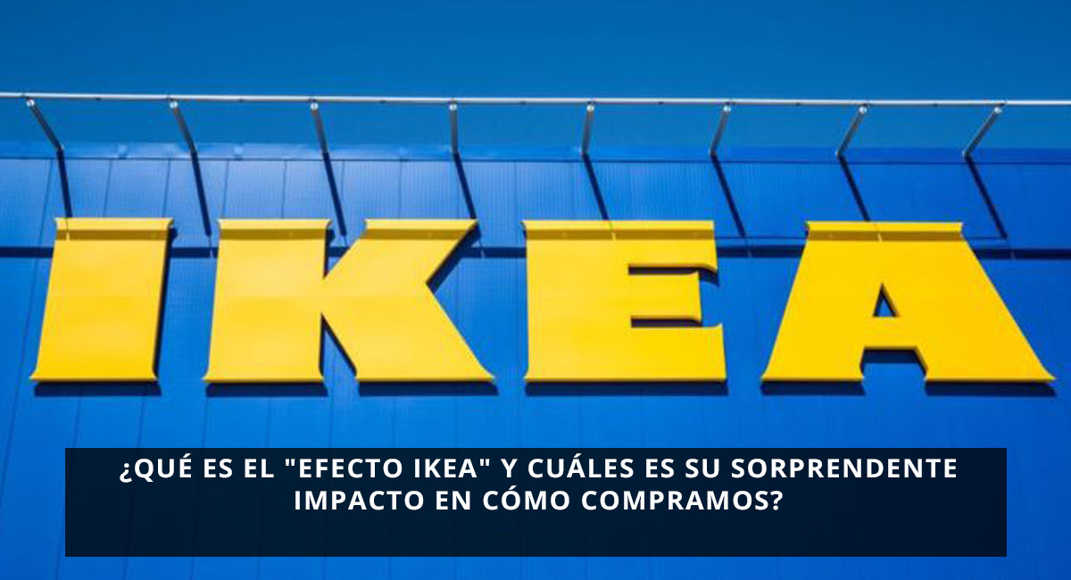 ¿Qué es el "efecto Ikea" y cuáles es su sorprendente impacto en cómo compramos?