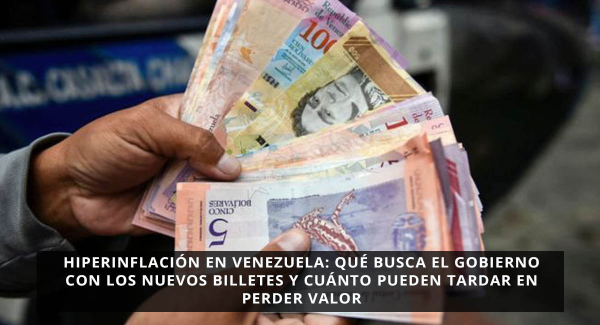 Hiperinflación en Venezuela: qué busca el gobierno con los nuevos billetes y cuánto pueden tardar en perder valor