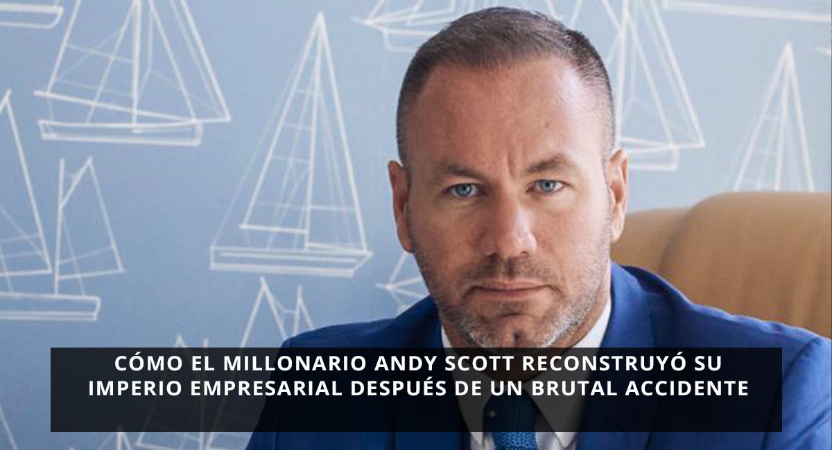 Cómo el millonario Andy Scott reconstruyó su imperio empresarial después de un brutal accidente