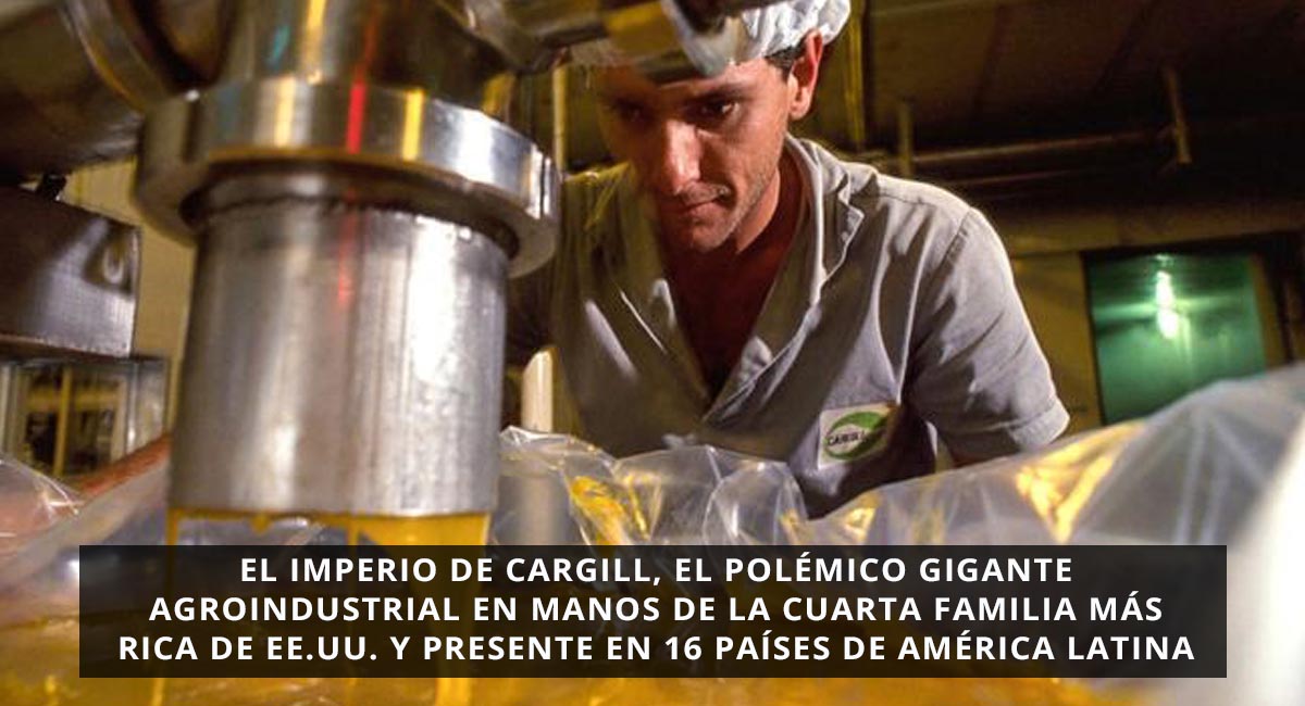 El imperio de Cargill, el polémico gigante agroindustrial en manos de la cuarta familia más rica de EE.UU y presente en 16 países de América Latina