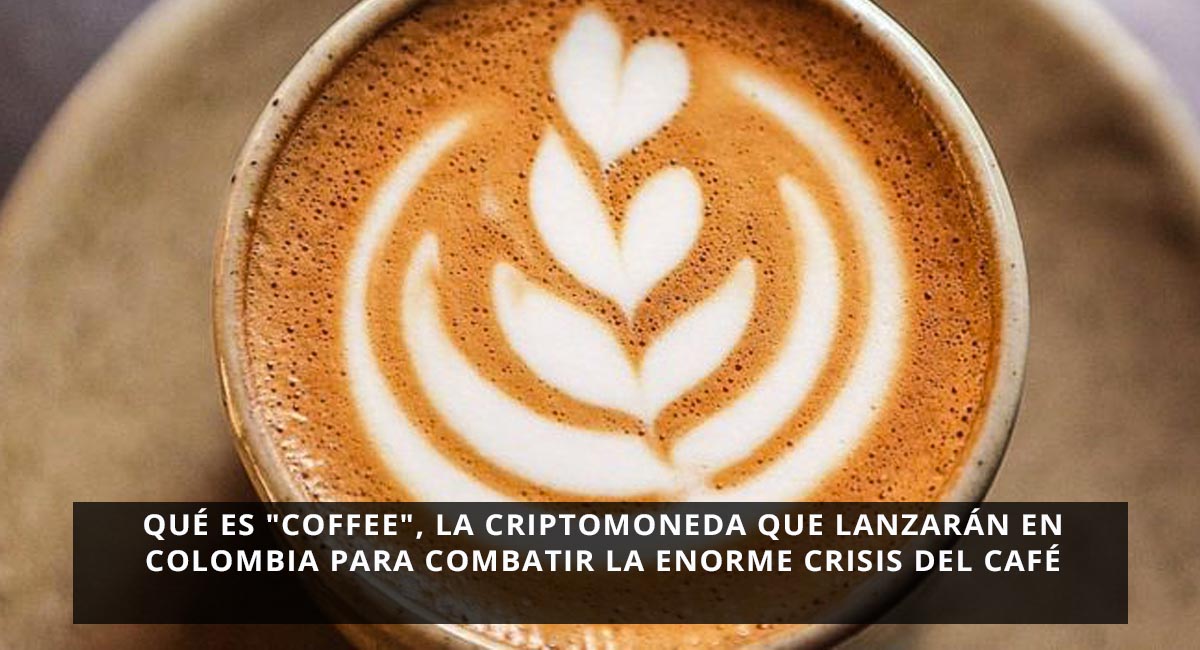 Qué es "Coffee", la criptomoneda que lanzarán en Colombia para combatir la enorme crisis del café