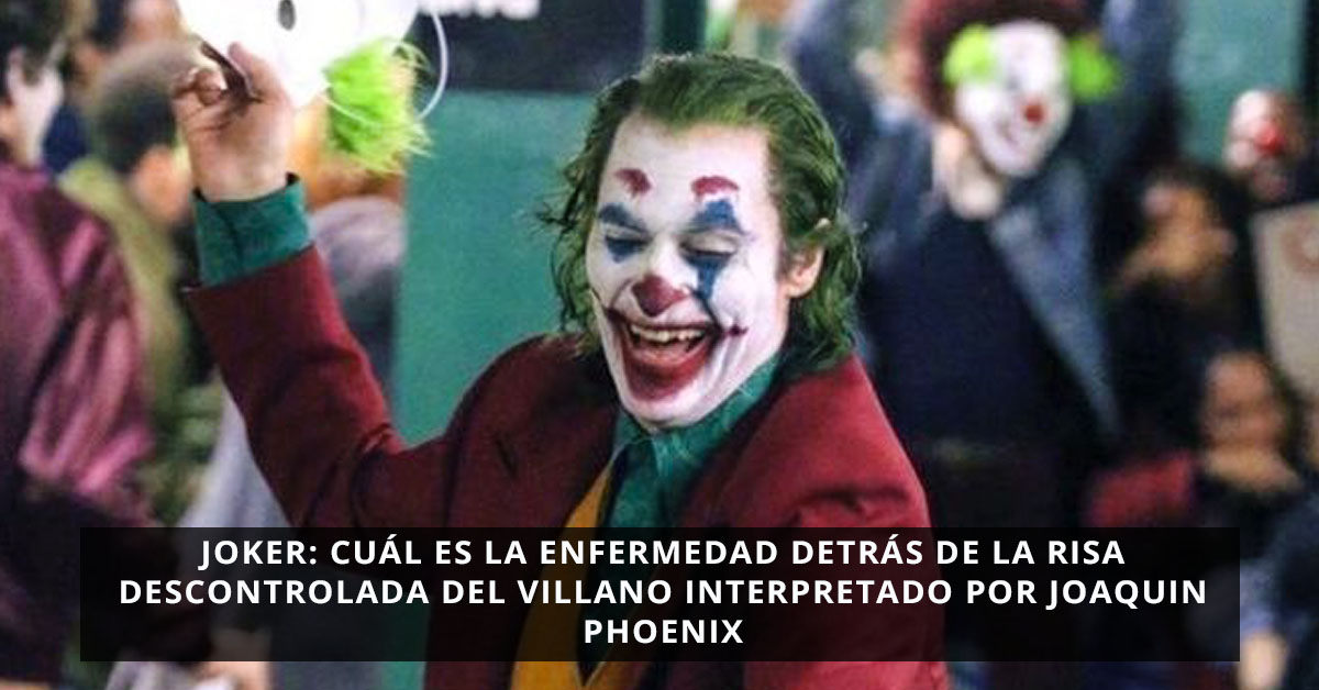 Joker: cuál es la enfermedad detrás de la risa descontrolada del villano interpretado por Joaquin Phoenix