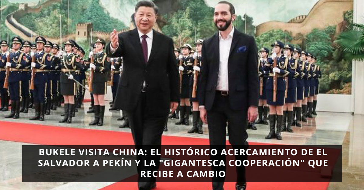 Bukele visita China: el histórico acercamiento de El Salvador a Pekín y la "gigantesca cooperación" que recibe a cambio