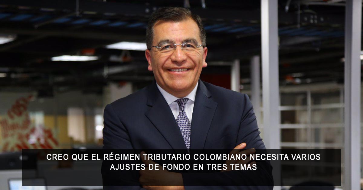 El régimen tributario colombiano necesita varios ajustes de fondo en tres temas