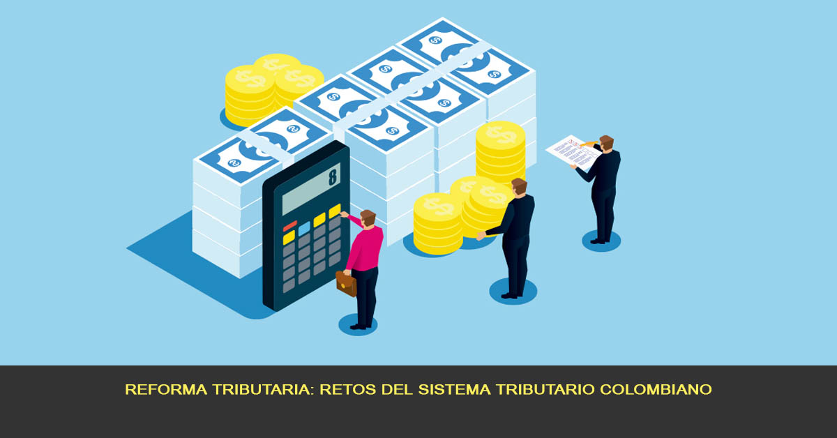 Reforma tributaria: retos del sistema tributario colombiano