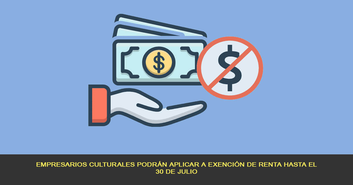 Empresarios culturales podrán aplicar a exención de renta hasta el 30 de julio